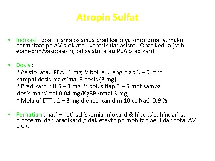 Atropin Sulfat • Indikasi : obat utama ps sinus bradikardi yg simptomatis, mgkn bermnfaat