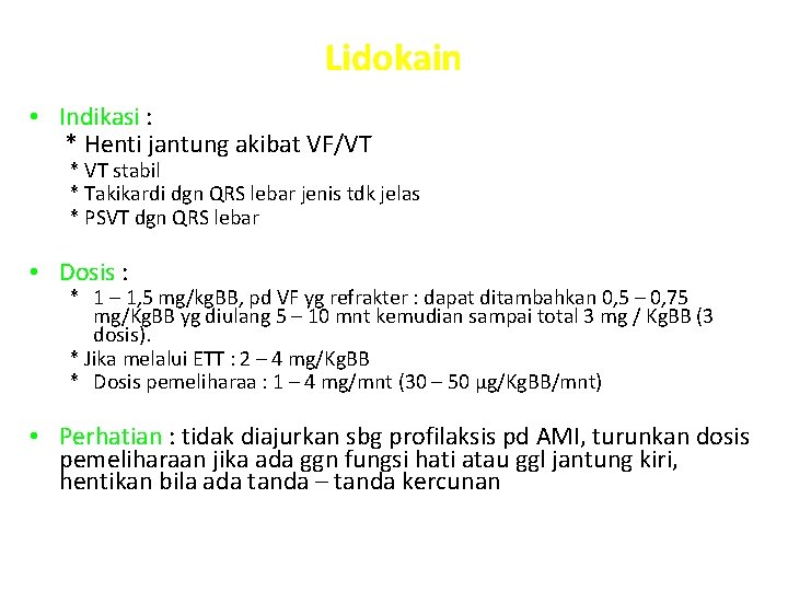 Lidokain • Indikasi : * Henti jantung akibat VF/VT * VT stabil * Takikardi