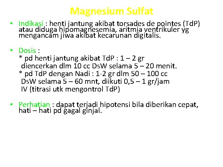 Magnesium Sulfat • Indikasi : henti jantung akibat torsades de pointes (Td. P) atau