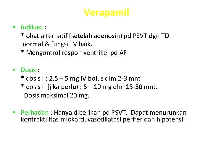 Verapamil • Indikasi : * obat alternatif (setelah adenosin) pd PSVT dgn TD normal