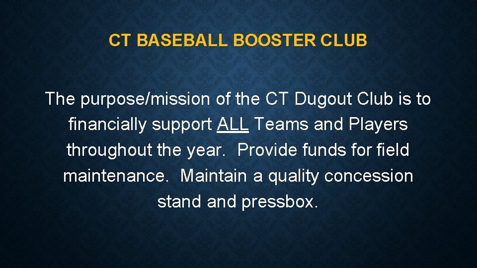 CT BASEBALL BOOSTER CLUB The purpose/mission of the CT Dugout Club is to financially