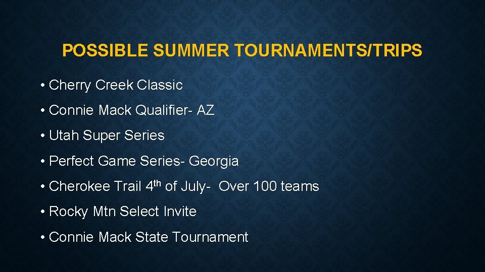 POSSIBLE SUMMER TOURNAMENTS/TRIPS • Cherry Creek Classic • Connie Mack Qualifier- AZ • Utah