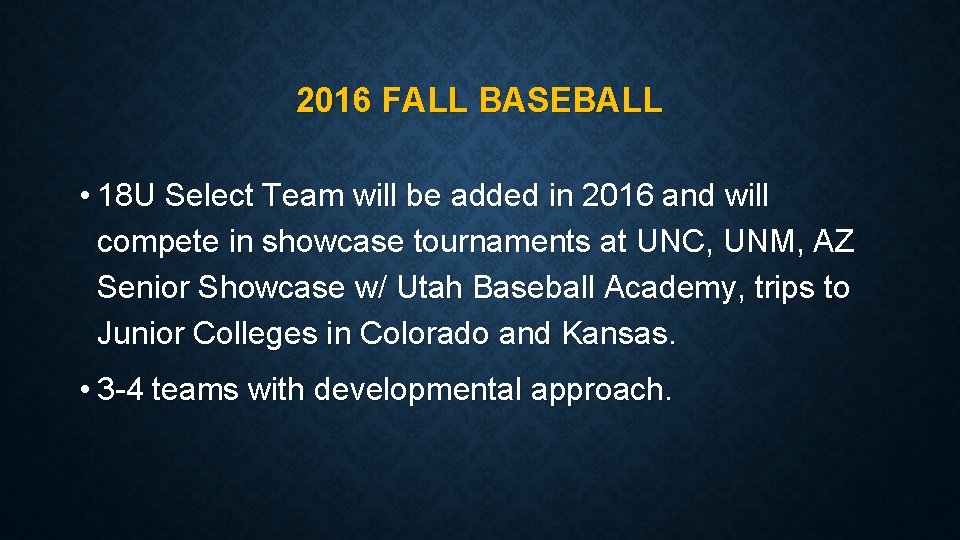 2016 FALL BASEBALL • 18 U Select Team will be added in 2016 and