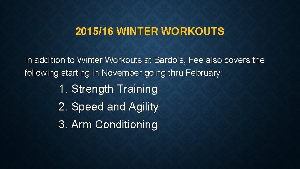 2015/16 WINTER WORKOUTS In addition to Winter Workouts at Bardo’s, Fee also covers the