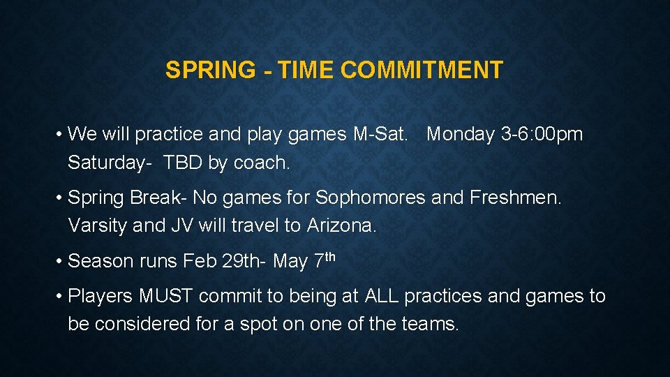 SPRING - TIME COMMITMENT • We will practice and play games M-Sat. Monday 3