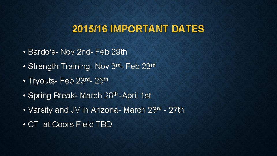 2015/16 IMPORTANT DATES • Bardo’s- Nov 2 nd- Feb 29 th • Strength Training-