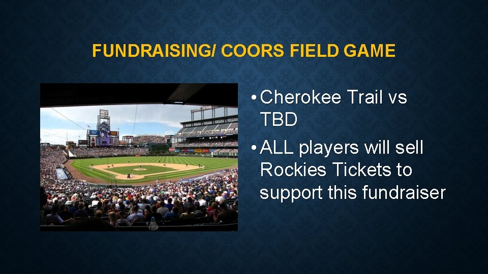 FUNDRAISING/ COORS FIELD GAME • Cherokee Trail vs TBD • ALL players will sell