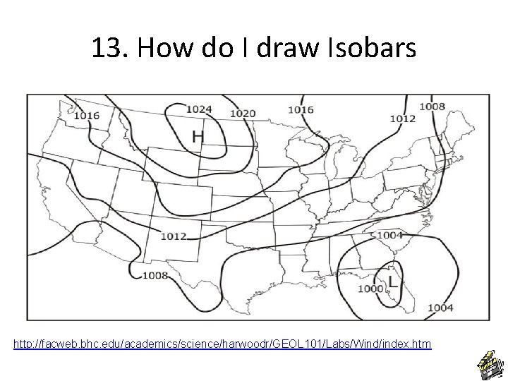 13. How do I draw Isobars http: //facweb. bhc. edu/academics/science/harwoodr/GEOL 101/Labs/Wind/index. htm 