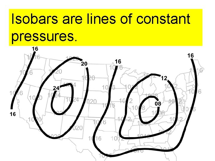 Isobars are lines of constant pressures. 