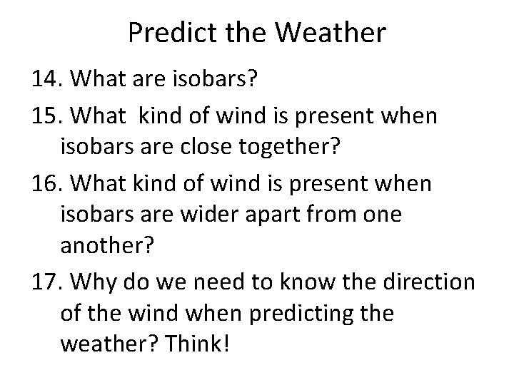 Predict the Weather 14. What are isobars? 15. What kind of wind is present