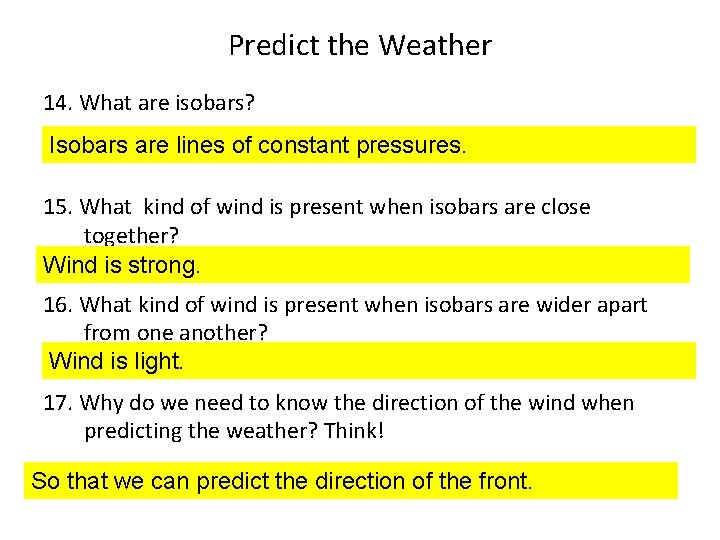 Predict the Weather 14. What are isobars? Isobars are lines of constant pressures. 15.