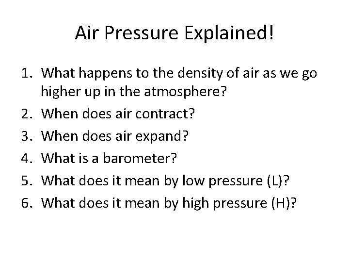 Air Pressure Explained! 1. What happens to the density of air as we go