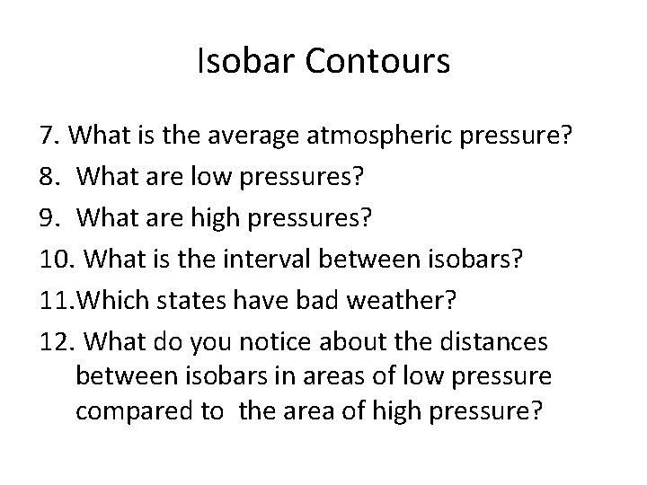 Isobar Contours 7. What is the average atmospheric pressure? 8. What are low pressures?