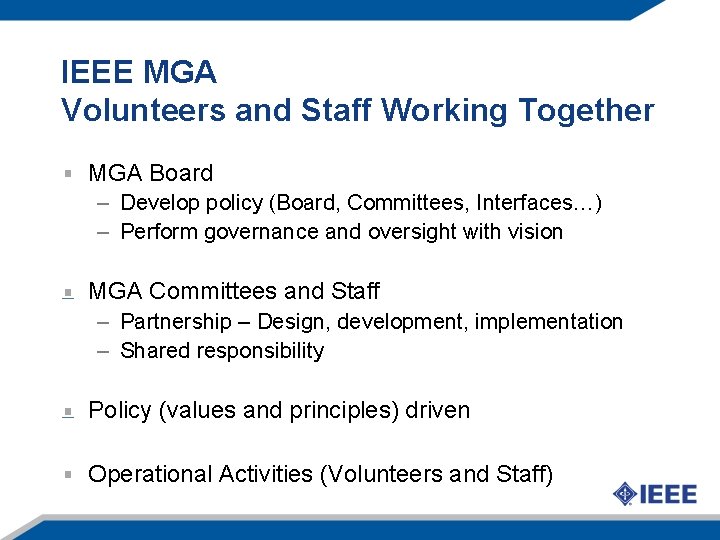 IEEE MGA Volunteers and Staff Working Together MGA Board – Develop policy (Board, Committees,