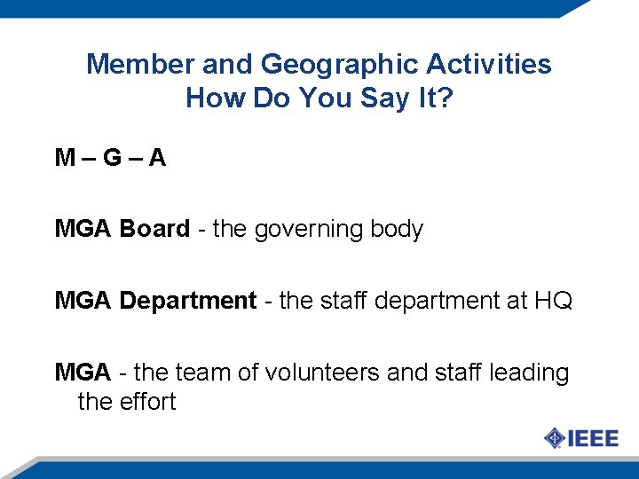 Member and Geographic Activities How Do You Say It? M–G–A MGA Board - the