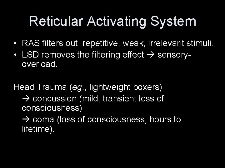 Reticular Activating System • RAS filters out repetitive, weak, irrelevant stimuli. • LSD removes