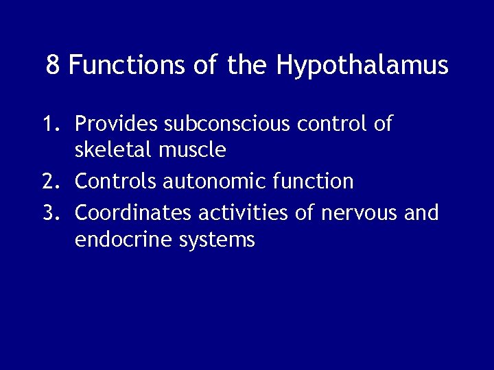 8 Functions of the Hypothalamus 1. Provides subconscious control of skeletal muscle 2. Controls