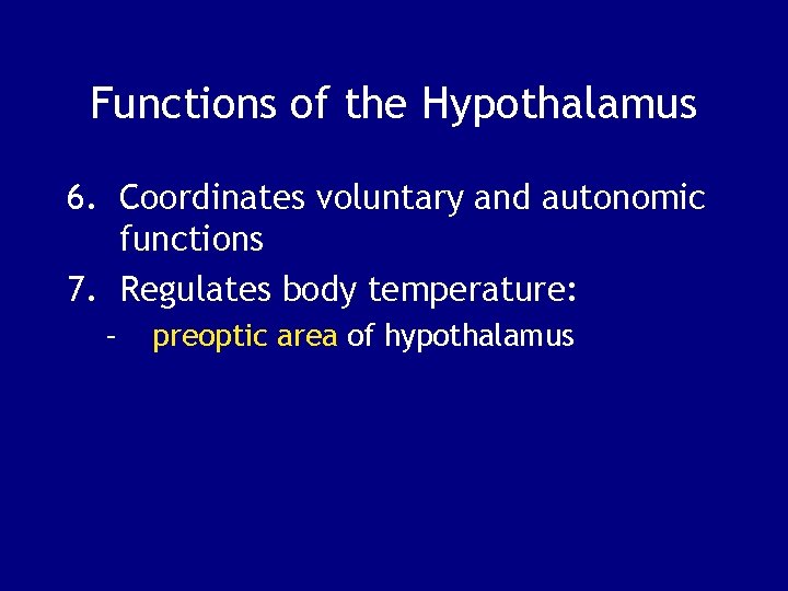 Functions of the Hypothalamus 6. Coordinates voluntary and autonomic functions 7. Regulates body temperature: