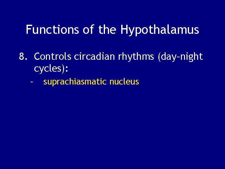Functions of the Hypothalamus 8. Controls circadian rhythms (day–night cycles): – suprachiasmatic nucleus 