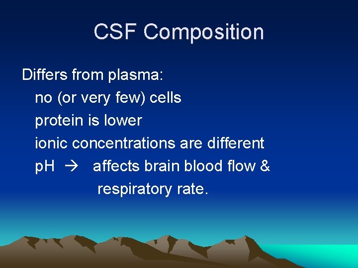 CSF Composition Differs from plasma: no (or very few) cells protein is lower ionic
