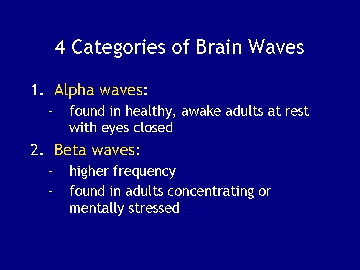 4 Categories of Brain Waves 1. Alpha waves: – found in healthy, awake adults