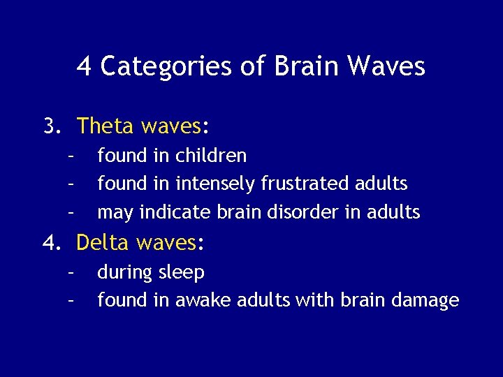 4 Categories of Brain Waves 3. Theta waves: – – – found in children