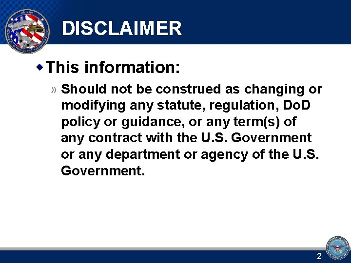 DISCLAIMER w This information: » Should not be construed as changing or modifying any