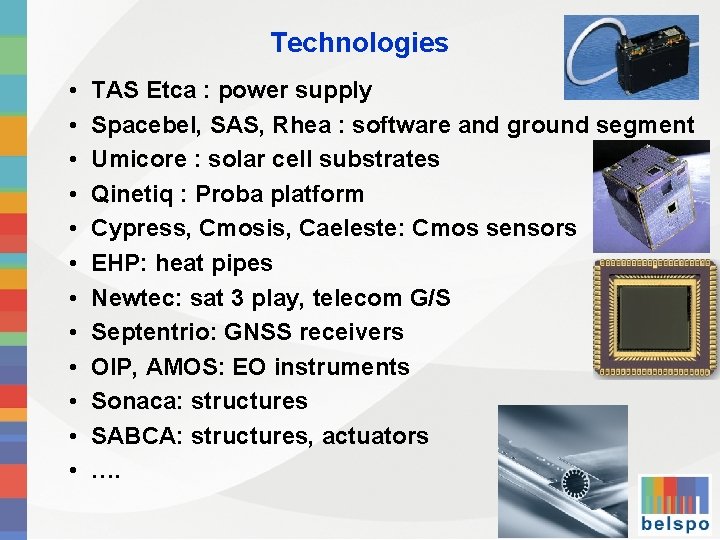 Technologies • • • TAS Etca : power supply Spacebel, SAS, Rhea : software