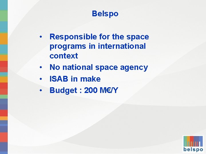 Belspo • Responsible for the space programs in international context • No national space