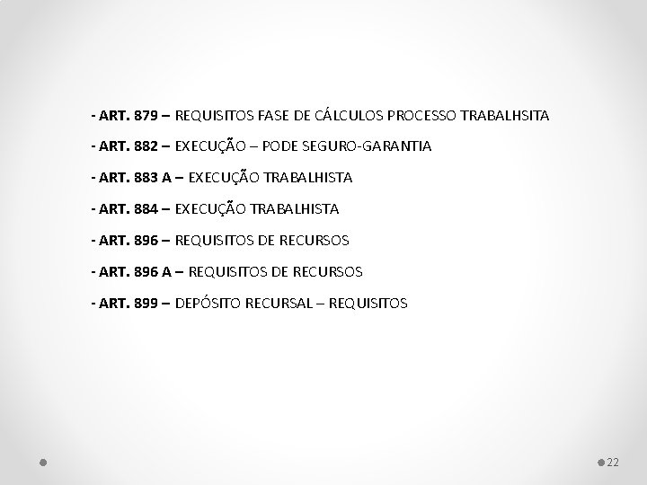 - ART. 879 – REQUISITOS FASE DE CÁLCULOS PROCESSO TRABALHSITA - ART. 882 –