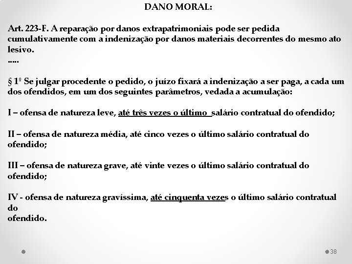 DANO MORAL: Art. 223 -F. A reparação por danos extrapatrimoniais pode ser pedida cumulativamente