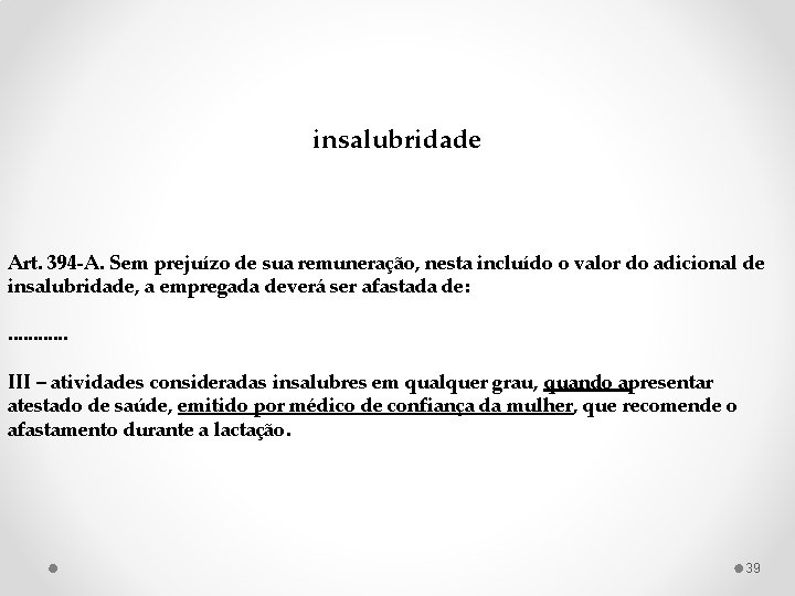 insalubridade Art. 394 -A. Sem prejuízo de sua remuneração, nesta incluído o valor do