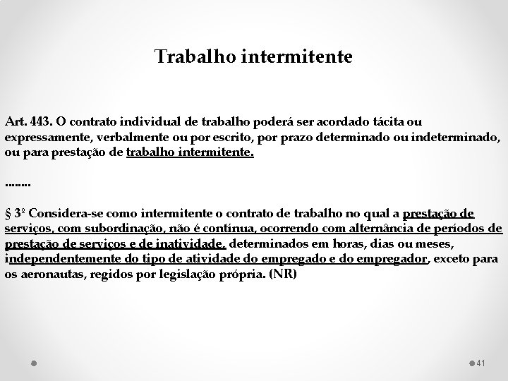 Trabalho intermitente Art. 443. O contrato individual de trabalho poderá ser acordado tácita ou