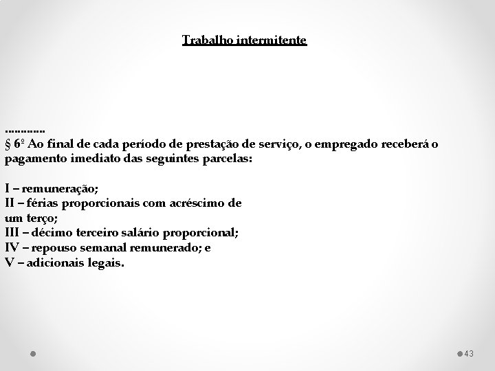 Trabalho intermitente . . . § 6º Ao final de cada período de prestação