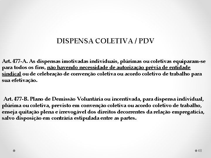 DISPENSA COLETIVA / PDV Art. 477 -A. As dispensas imotivadas individuais, plúrimas ou coletivas