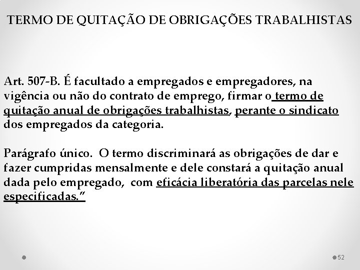 TERMO DE QUITAÇÃO DE OBRIGAÇÕES TRABALHISTAS Art. 507 -B. É facultado a empregados e