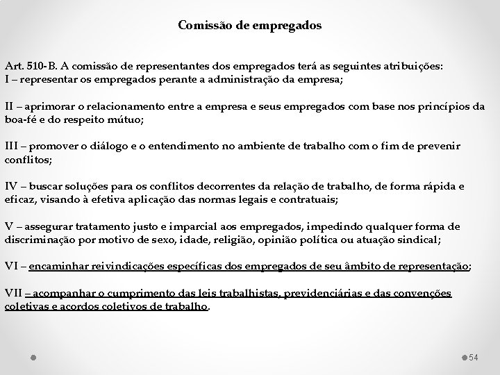 Comissão de empregados Art. 510 -B. A comissão de representantes dos empregados terá as