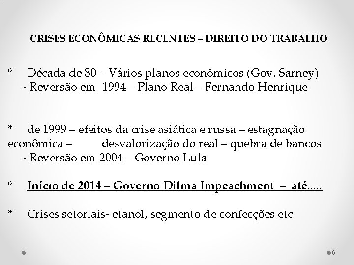 CRISES ECONÔMICAS RECENTES – DIREITO DO TRABALHO * Década de 80 – Vários planos