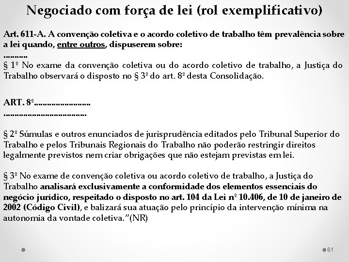 Negociado com força de lei (rol exemplificativo) Art. 611 -A. A convenção coletiva e