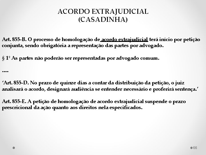 ACORDO EXTRAJUDICIAL (CASADINHA) Art. 855 -B. O processo de homologação de acordo extrajudicial terá