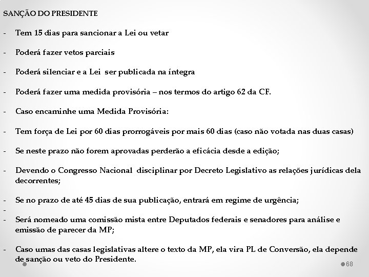 SANÇÃO DO PRESIDENTE - Tem 15 dias para sancionar a Lei ou vetar -