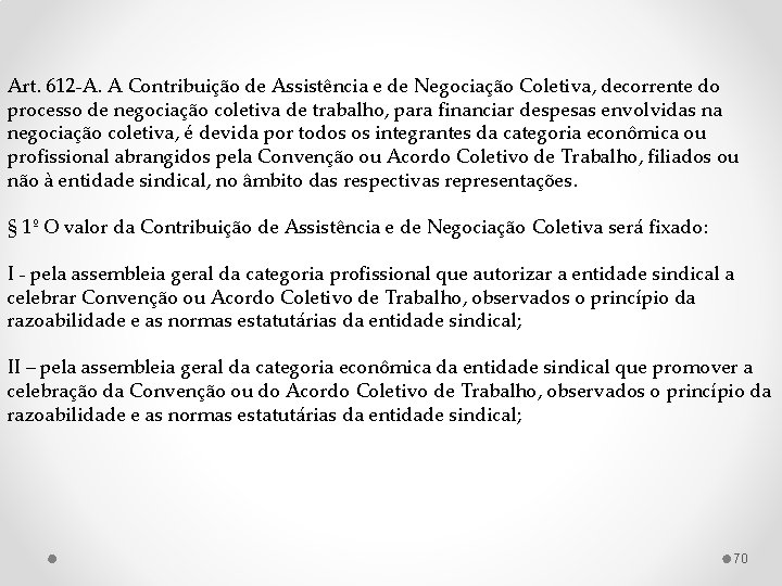 Art. 612 -A. A Contribuição de Assistência e de Negociação Coletiva, decorrente do processo