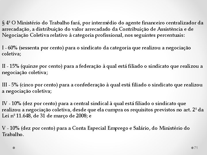 § 4º O Ministério do Trabalho fará, por intermédio do agente financeiro centralizador da