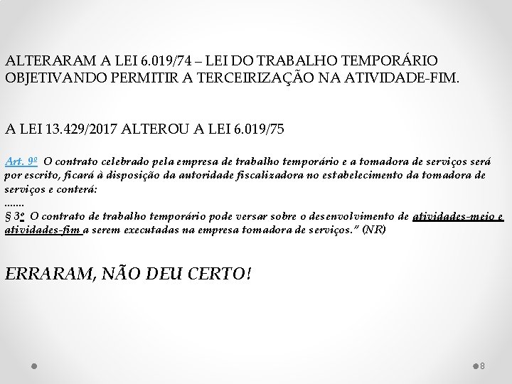 ALTERARAM A LEI 6. 019/74 – LEI DO TRABALHO TEMPORÁRIO OBJETIVANDO PERMITIR A TERCEIRIZAÇÃO