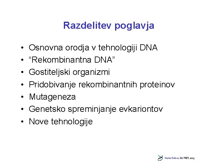 Razdelitev poglavja • • Osnovna orodja v tehnologiji DNA “Rekombinantna DNA” Gostiteljski organizmi Pridobivanje