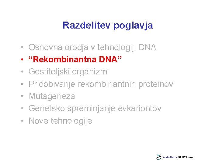 Razdelitev poglavja • • Osnovna orodja v tehnologiji DNA “Rekombinantna DNA” Gostiteljski organizmi Pridobivanje