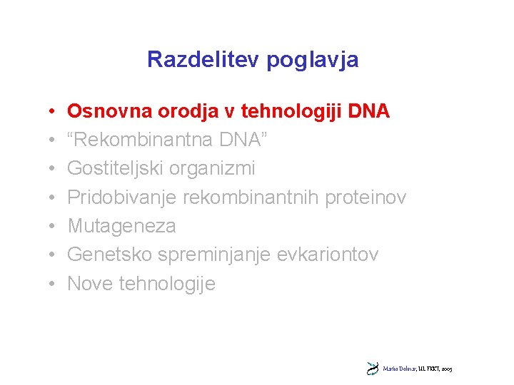 Razdelitev poglavja • • Osnovna orodja v tehnologiji DNA “Rekombinantna DNA” Gostiteljski organizmi Pridobivanje