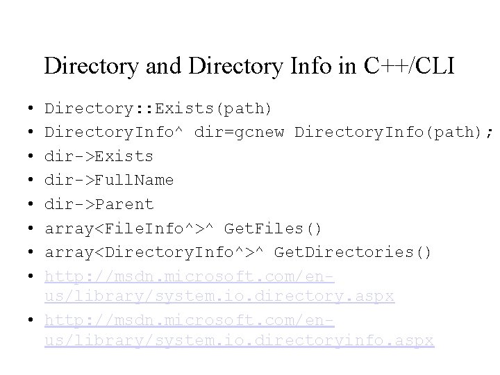 Directory and Directory Info in C++/CLI • • Directory: : Exists(path) Directory. Info^ dir=gcnew