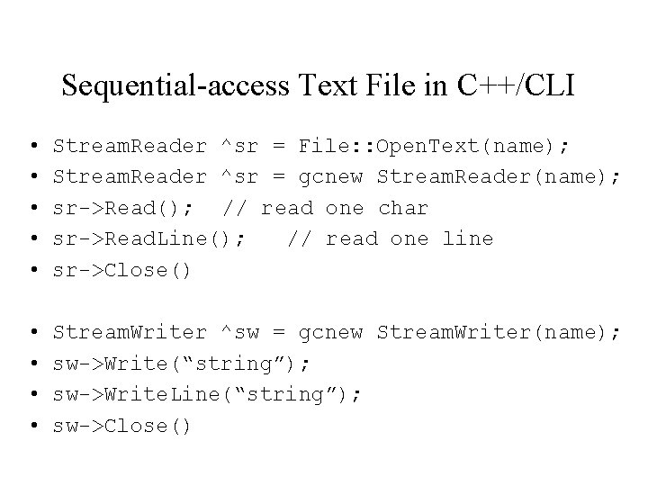 Sequential-access Text File in C++/CLI • • • Stream. Reader ^sr = File: :