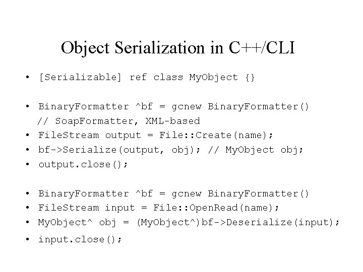 Object Serialization in C++/CLI • [Serializable] ref class My. Object {} • Binary. Formatter